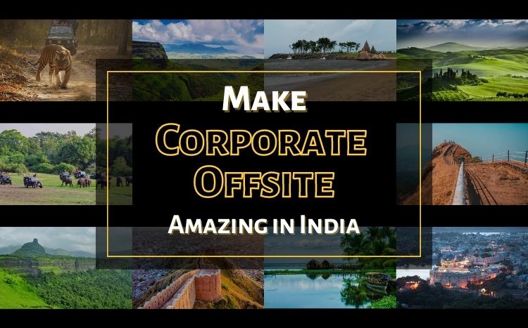 Make Your Corporate Offsite Amazing In India With These Places